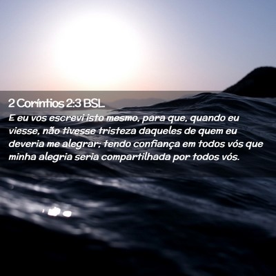 Picture 02 - 2 Coríntios 2:3 BSL - E eu vos escrevi isto mesmo, para que, quando eu - Bible Verse Picture