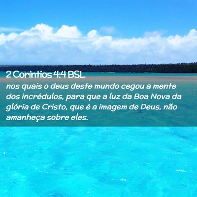 Picture 02 - 2 Coríntios 4:4 BSL - nos quais o deus deste mundo cegou a mente dos - Bible Verse Picture
