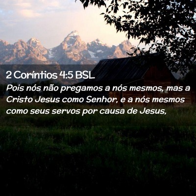 Picture 02 - 2 Coríntios 4:5 BSL - Pois nós não pregamos a nós mesmos, mas a - Bible Verse Picture