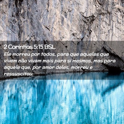 Picture 02 - 2 Coríntios 5:15 BSL - Ele morreu por todos, para que aqueles que vivem - Bible Verse Picture