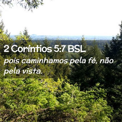 Picture 02 - 2 Coríntios 5:7 BSL - pois caminhamos pela fé, não pela - Bible Verse Picture