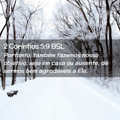 Picture 02 - 2 Coríntios 5:9 BSL - Portanto, também fazemos nosso objetivo, seja em - Bible Verse Picture