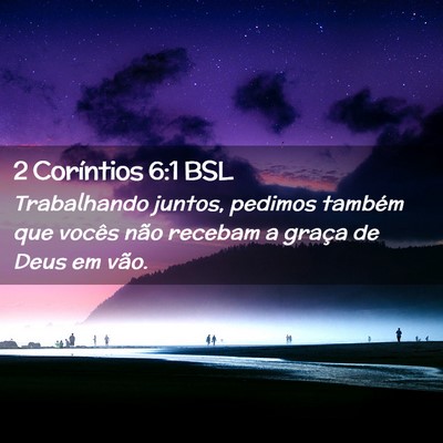 Picture 02 - 2 Coríntios 6:1 BSL - Trabalhando juntos, pedimos também que vocês - Bible Verse Picture