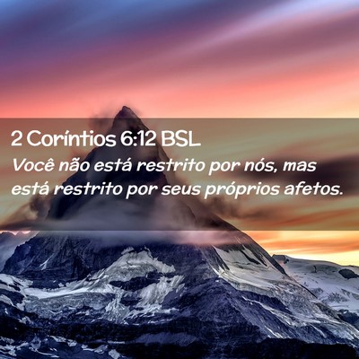 Picture 02 - 2 Coríntios 6:12 BSL - Você não está restrito por nós, mas está - Bible Verse Picture