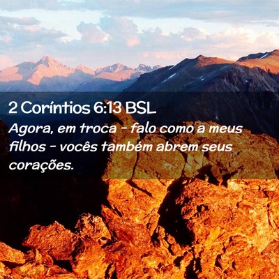 Picture 02 - 2 Coríntios 6:13 BSL - Agora, em troca - falo como a meus filhos - - Bible Verse Picture