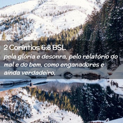 Picture 02 - 2 Coríntios 6:8 BSL - pela glória e desonra, pelo relatório do mal e - Bible Verse Picture