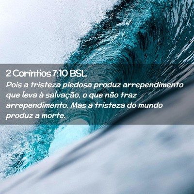 Picture 02 - 2 Coríntios 7:10 BSL - Pois a tristeza piedosa produz arrependimento que - Bible Verse Picture
