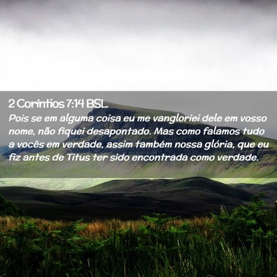 Picture 02 - 2 Coríntios 7:14 BSL - Pois se em alguma coisa eu me vangloriei dele em - Bible Verse Picture