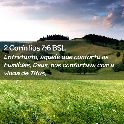 Picture 02 - 2 Coríntios 7:6 BSL - Entretanto, aquele que conforta os humildes, - Bible Verse Picture