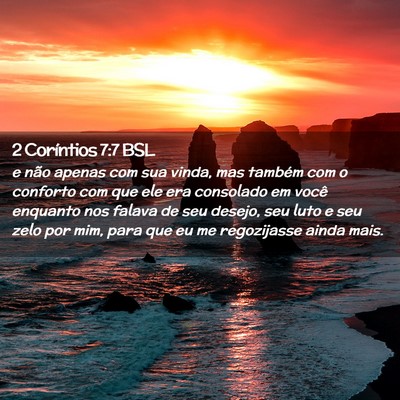 Picture 02 - 2 Coríntios 7:7 BSL - e não apenas com sua vinda, mas também com o - Bible Verse Picture