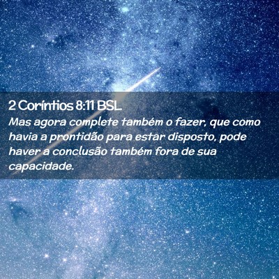 Picture 02 - 2 Coríntios 8:11 BSL - Mas agora complete também o fazer, que como - Bible Verse Picture