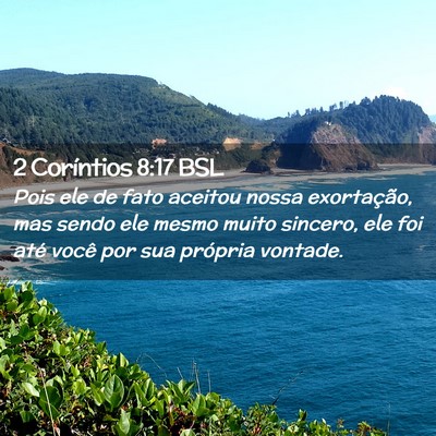 Picture 02 - 2 Coríntios 8:17 BSL - Pois ele de fato aceitou nossa exortação, mas - Bible Verse Picture