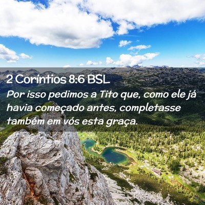 Picture 02 - 2 Coríntios 8:6 BSL - Por isso pedimos a Tito que, como ele já havia - Bible Verse Picture