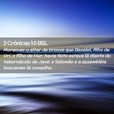 Picture 02 - 2 Crônicas 1:5 BSL - Moreover o altar de bronze que Bezalel, filho de - Bible Verse Picture