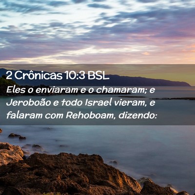 Picture 02 - 2 Crônicas 10:3 BSL - Eles o enviaram e o chamaram; e Jeroboão e todo - Bible Verse Picture