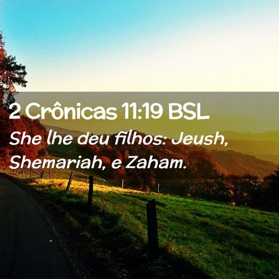 Picture 02 - 2 Crônicas 11:19 BSL - She lhe deu filhos: Jeush, Shemariah, e - Bible Verse Picture