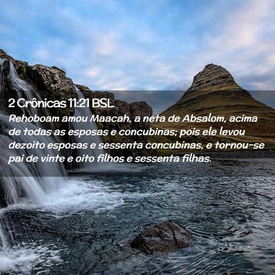 Picture 02 - 2 Crônicas 11:21 BSL - Rehoboam amou Maacah, a neta de Absalom, acima de - Bible Verse Picture