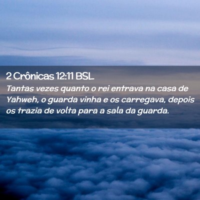 Picture 02 - 2 Crônicas 12:11 BSL - Tantas vezes quanto o rei entrava na casa de - Bible Verse Picture
