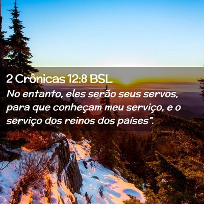 Picture 02 - 2 Crônicas 12:8 BSL - No entanto, eles serão seus servos, para que - Bible Verse Picture