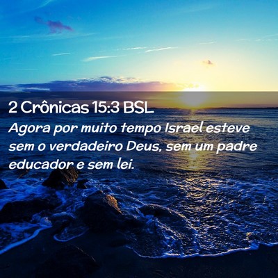 Picture 02 - 2 Crônicas 15:3 BSL - Agora por muito tempo Israel esteve sem o - Bible Verse Picture