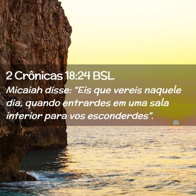 Picture 02 - 2 Crônicas 18:24 BSL - Micaiah disse: “Eis que vereis naquele dia, - Bible Verse Picture