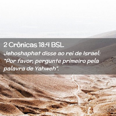 Picture 02 - 2 Crônicas 18:4 BSL - Jehoshaphat disse ao rei de Israel: “Por favor, - Bible Verse Picture