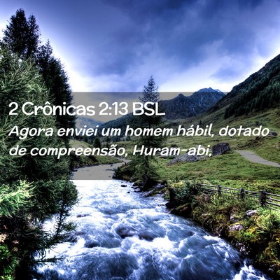 Picture 02 - 2 Crônicas 2:13 BSL - Agora enviei um homem hábil, dotado de - Bible Verse Picture