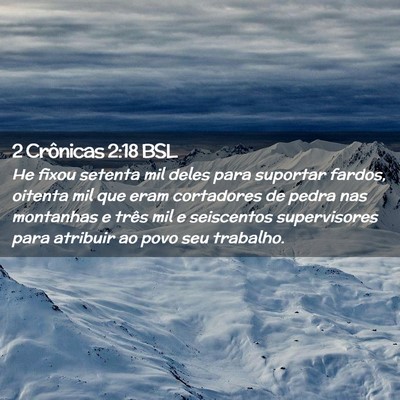 Picture 02 - 2 Crônicas 2:18 BSL - He fixou setenta mil deles para suportar fardos, - Bible Verse Picture