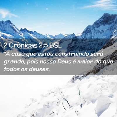 Picture 02 - 2 Crônicas 2:5 BSL - “A casa que estou construindo será grande, - Bible Verse Picture
