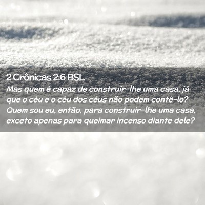 Picture 02 - 2 Crônicas 2:6 BSL - Mas quem é capaz de construir-lhe uma casa, já - Bible Verse Picture