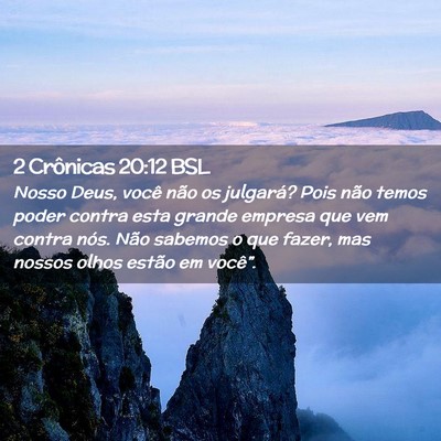 Picture 02 - 2 Crônicas 20:12 BSL - Nosso Deus, você não os julgará? Pois não - Bible Verse Picture