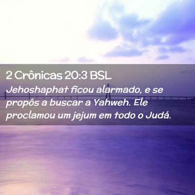 Picture 02 - 2 Crônicas 20:3 BSL - Jehoshaphat ficou alarmado, e se propôs a buscar - Bible Verse Picture