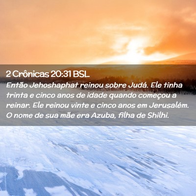 Picture 02 - 2 Crônicas 20:31 BSL - Então Jehoshaphat reinou sobre Judá. Ele tinha - Bible Verse Picture