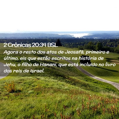 Picture 02 - 2 Crônicas 20:34 BSL - Agora o resto dos atos de Jeosafá, primeiro e - Bible Verse Picture