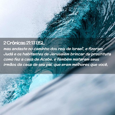 Picture 02 - 2 Crônicas 21:13 BSL - mas andaste no caminho dos reis de Israel', e - Bible Verse Picture