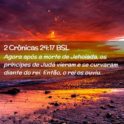 Picture 02 - 2 Crônicas 24:17 BSL - Agora após a morte de Jehoiada, os príncipes de - Bible Verse Picture