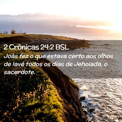 Picture 02 - 2 Crônicas 24:2 BSL - Joás fez o que estava certo aos olhos de Iavé - Bible Verse Picture