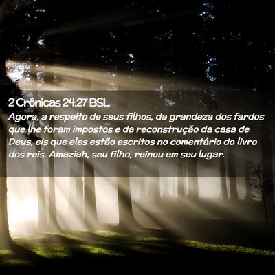 Picture 02 - 2 Crônicas 24:27 BSL - Agora, a respeito de seus filhos, da grandeza dos - Bible Verse Picture
