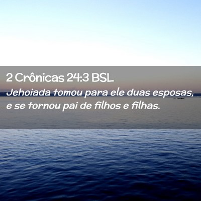 Picture 02 - 2 Crônicas 24:3 BSL - Jehoiada tomou para ele duas esposas, e se tornou - Bible Verse Picture