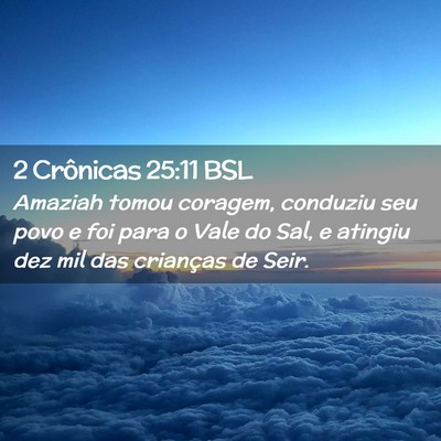 Picture 02 - 2 Crônicas 25:11 BSL - Amaziah tomou coragem, conduziu seu povo e foi - Bible Verse Picture