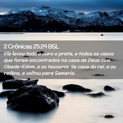 Picture 02 - 2 Crônicas 25:24 BSL - Ele levou todo o ouro e prata, e todos os vasos - Bible Verse Picture