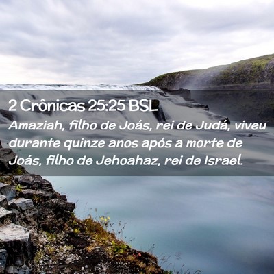 Picture 02 - 2 Crônicas 25:25 BSL - Amaziah, filho de Joás, rei de Judá, viveu - Bible Verse Picture