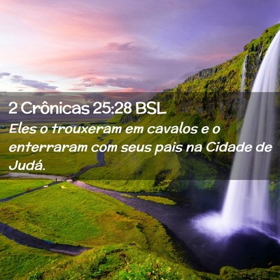 Picture 02 - 2 Crônicas 25:28 BSL - Eles o trouxeram em cavalos e o enterraram com - Bible Verse Picture