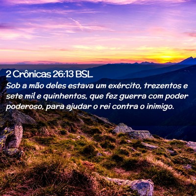 Picture 02 - 2 Crônicas 26:13 BSL - Sob a mão deles estava um exército, trezentos e - Bible Verse Picture