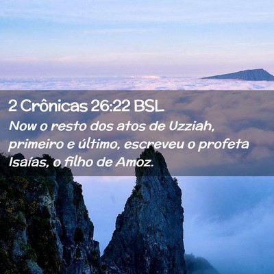Picture 02 - 2 Crônicas 26:22 BSL - Now o resto dos atos de Uzziah, primeiro e - Bible Verse Picture