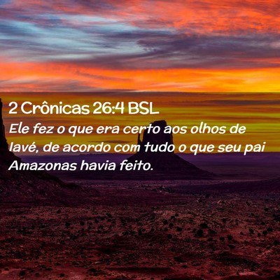 Picture 02 - 2 Crônicas 26:4 BSL - Ele fez o que era certo aos olhos de Iavé, de - Bible Verse Picture