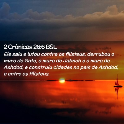 Picture 02 - 2 Crônicas 26:6 BSL - Ele saiu e lutou contra os filisteus, derrubou o - Bible Verse Picture