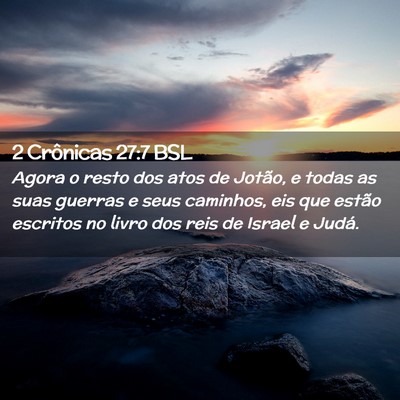 Picture 02 - 2 Crônicas 27:7 BSL - Agora o resto dos atos de Jotão, e todas as suas - Bible Verse Picture