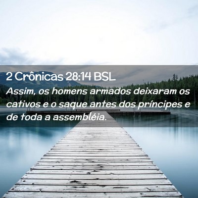 Picture 02 - 2 Crônicas 28:14 BSL - Assim, os homens armados deixaram os cativos e o - Bible Verse Picture