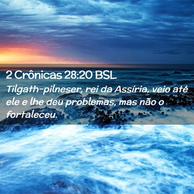 Picture 02 - 2 Crônicas 28:20 BSL - Tilgath-pilneser, rei da Assíria, veio até ele - Bible Verse Picture